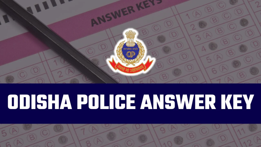 Odisha Police Constable Answer Key 2024: Available Soon @odishapolice.gov.in