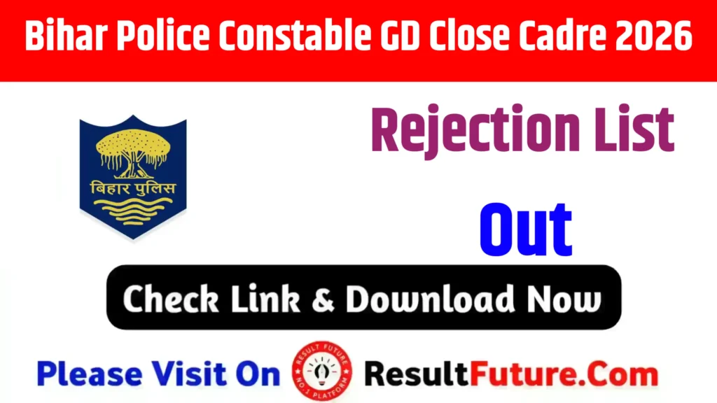 Bihar Police Constable GD Close Cadre Rejection List 2026